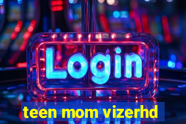 teen mom vizerhd